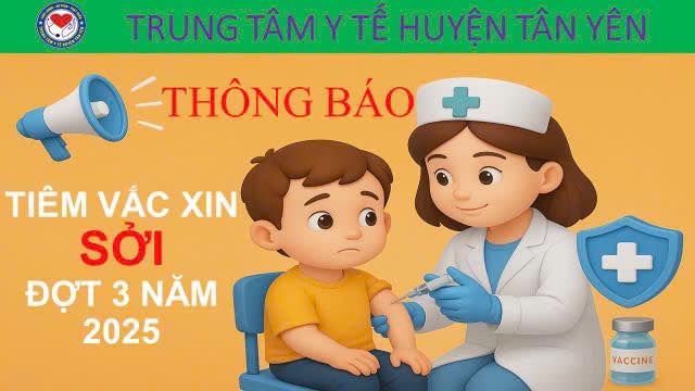 THÔNG BÁO TỔ CHỨC TIÊM VẮC XIN PHÒNG BỆNH SỞI CHO TRẺ ĐỢT 3 NĂM 2025